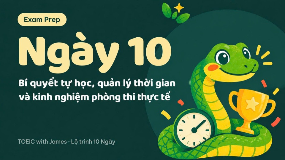 Ngày 10, Tổng kết · Exam Prep: Bí quyết tự học, quản lý thời gian và kinh nghiệm phòng thi