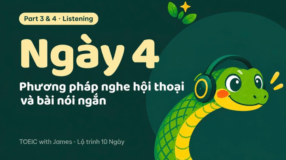 Ngày 4, Part 3 & 4 · Listening: Phương pháp nghe hội thoại và bài nói ngắn
