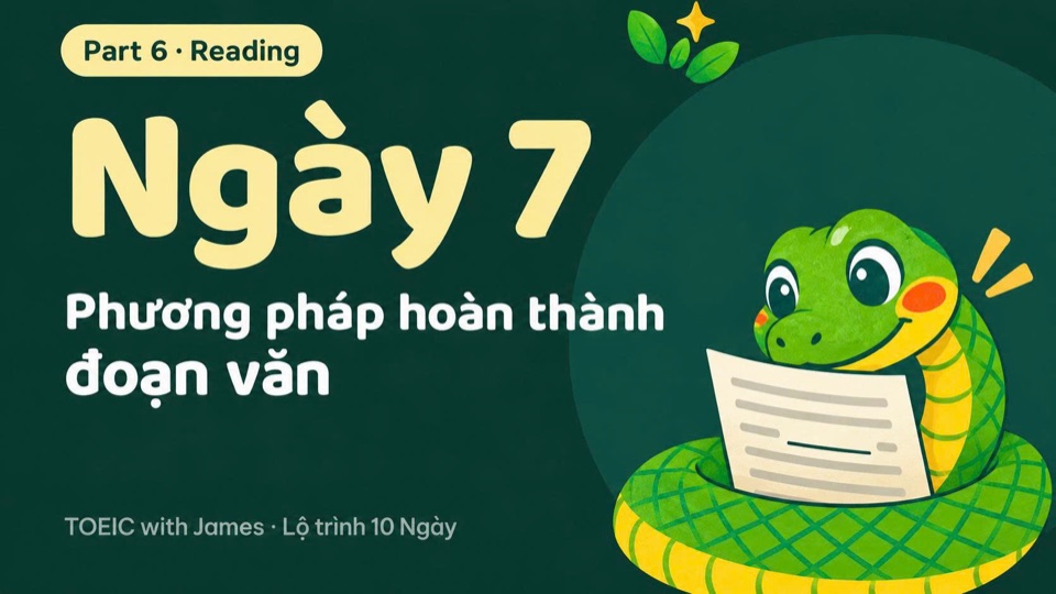 Ngày 7, Part 6 · Reading: Phương pháp hoàn thành đoạn văn theo ngữ cảnh